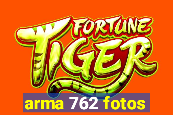 arma 762 fotos